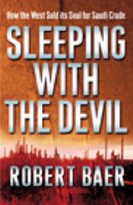 Sleeping with the Devil - Robert Baer