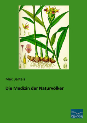 Die Medizin der Naturv&ouml;lker - Max Bartels