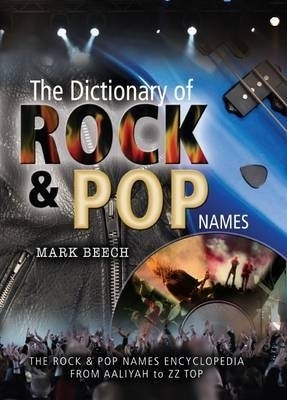 Dictionary of Rock and Pop Names - Mark Beech