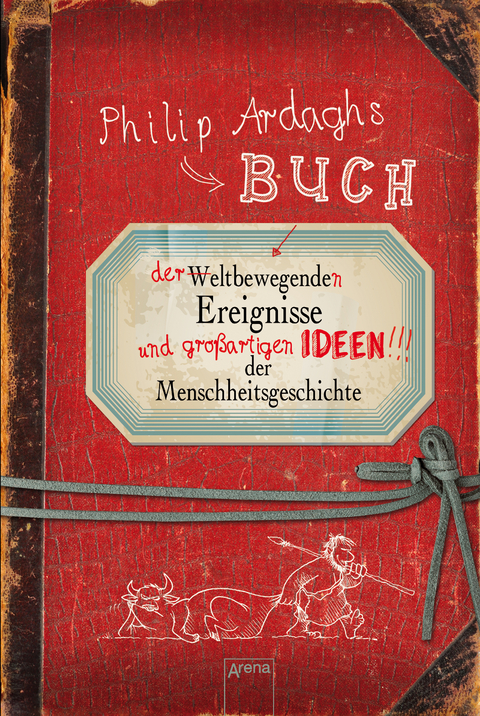 Philip Ardaghs Buch der weltbewegenden Ereignisse und gro&szlig;artigen Ideen der Menschheitsgeschichte - Philip Ardagh