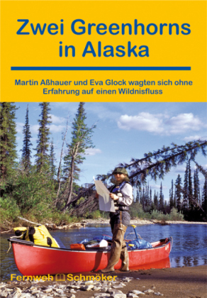 Zwei Greenhorns in Alaska - Eva Glock, Martin A&szlig;hauer