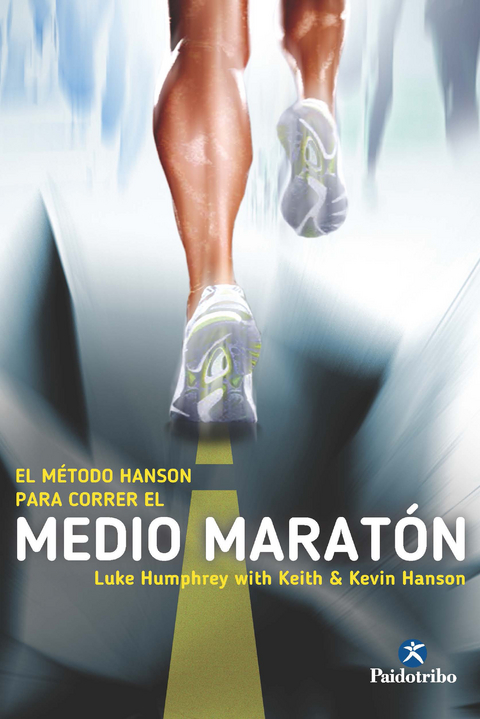 El M&eacute;todo Hanson para correr el medio marat&oacute;n - Luke Humphrey, Keith Hanson, Kevin Hanson