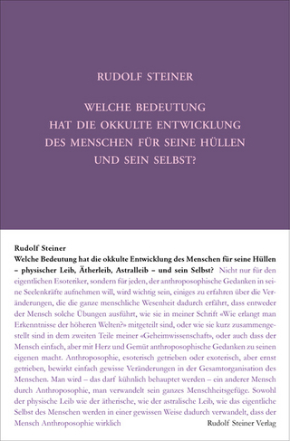 Welche Bedeutung hat die okkulte Entwicklung des Menschen für seine Hüllen - physischen Leib, Ätherleib, Astralleib - und sein Selbst?