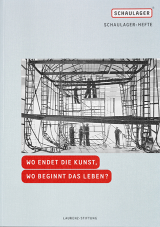 Wo endet die Kunst, wo beginnt das Leben? - Schaulager Hefte