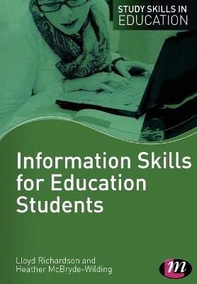 Information Skills for Education Students - Lloyd Richardson, Heather McBryde-Wilding