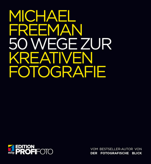 50 Wege zur kreativen Fotografie - Michael Freeman