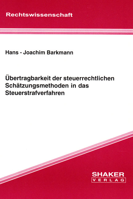 &Uuml;bertragbarkeit der steuerrechtlichen Sch&auml;tzungsmethoden in das Steuerstrafverfahren - Hans J Barkmann