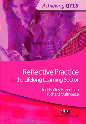 Reflective Practice in the Lifelong Learning Sector - Jodi Roffey-Barentsen, Richard Malthouse