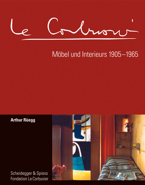 Le Corbusier. M&ouml;bel und Interieurs 1905&ndash;1965 - Arthur R&uuml;egg