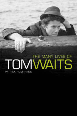The Many Lives Of Tom Waits - Patrick Humphries