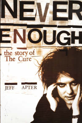 Never Enough - The Story Of The Cure - Jeff Apter