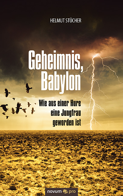 Geheimnis, Babylon - Wie aus einer Hure eine Jungfrau geworden ist - Helmut St&uuml;cher