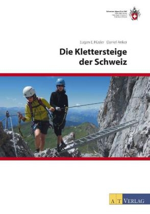 Die Klettersteige der Schweiz - Eugen E. H&uuml;sler, Daniel Anker