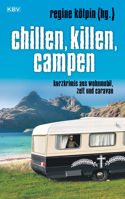Chillen, killen, campen - Guido M. Breuer, Oliver Buslau, Martin Ebbertz, Gitta Edelmann, J&uuml;rgen Ehlers, Eva-Maria Esch, Almuth Heuner, Thomas Kastura, Ralf Kramp, Tatjana Kruse, Ulla Lessmann, Gisa Pauly, Annette Petersen, Elke Pistor, Regina Schleheck, Jobst Schlennstedt, Andreas Schmidt, Manfred C. Schmidt, Matthias Schneider, Anna Schneider, Martina K. Schneiders, Jan Schr&ouml;ter, Andreas J. Schulte, Fabian Skibbe, Anja Steinhardt, Petra Steps, Klaus Stickelbroeck, Jennifer B. Wind