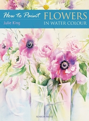 How to Paint: Flowers in Water Colour - Julie King