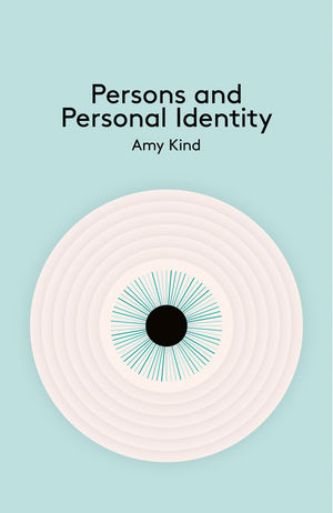 Persons and Personal Identity - Amy Kind