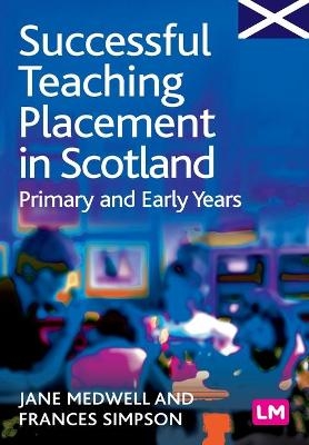 Successful Teaching Placement in Scotland Primary and Early Years - Jane A Medwell, Frances Simpson