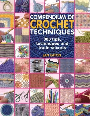 Compendium of Crochet Techniques - Jan Eaton