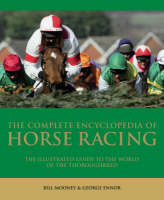 The Complete  Encyclopedia of Horse Racing - Bill Mooney, George Ennor, Graeme Kelly