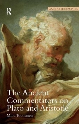 The Ancient Commentators on Plato and Aristotle - Miira Tuominen