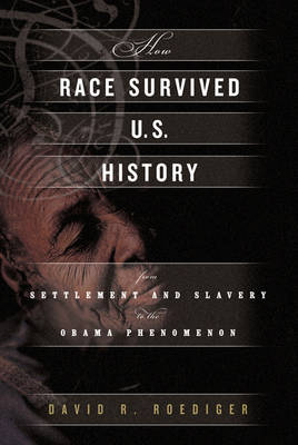 How Race Survived US History - David R Roediger