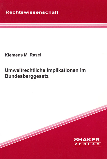 Umweltrechtliche Implikationen im Bundesberggesetz - Klemens M Rasel