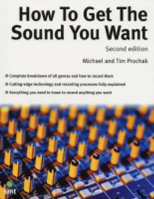 How To Get The Sound You Want (Second Edition) - Michael Prochak, P. White