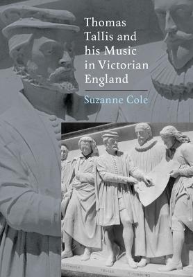 Thomas Tallis and his Music in Victorian England - Suzanne Cole