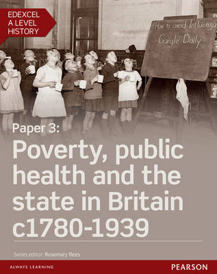 Edexcel A Level History, Paper 3: Poverty, public health and the state in Britain c1780-1939 eBook -  Rosemary Rees