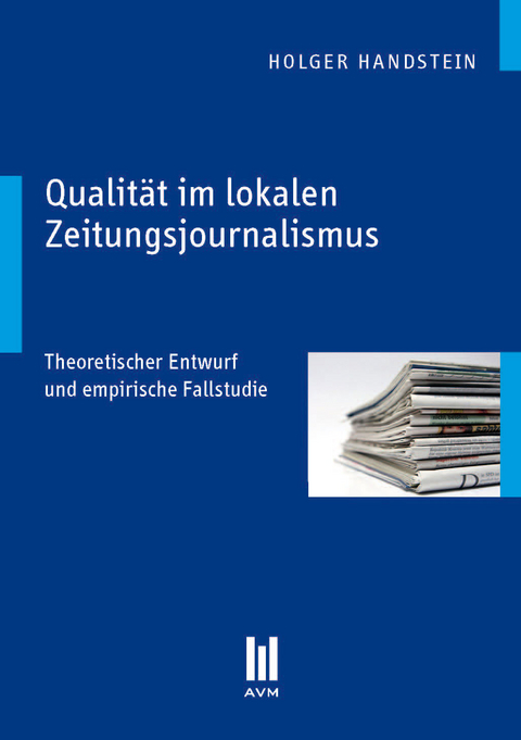 Qualit&auml;t im lokalen Zeitungsjournalismus - Holger Handstein