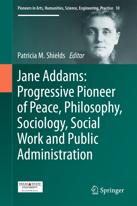 Jane Addams: Progressive Pioneer of Peace, Philosophy, Sociology, Social Work and Public Administration - 