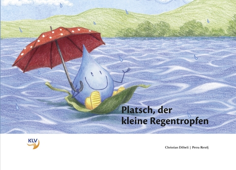 Platsch, der kleine Regentropfen - Christian D&ouml;beli, Petra Retelj