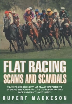 Flat Racing Scams And Scandals - Rupert Mackeson