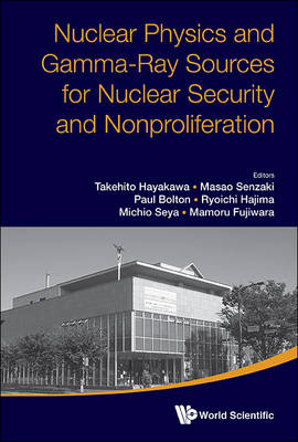 Nuclear Physics And Gamma-ray Sources For Nuclear Security And Nonproliferation - Proceedings Of The International Symposium - 