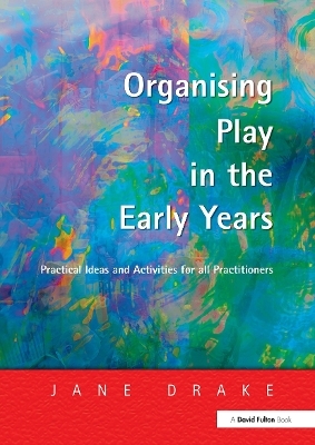 Organising Play in the Early Years - Jane Drake