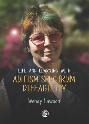 Life & Learning with Autistic Spectrum Diffability - Wendy Lawson