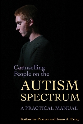 Counselling People on the Autism Spectrum - Katherine Paxton, Irene Estay