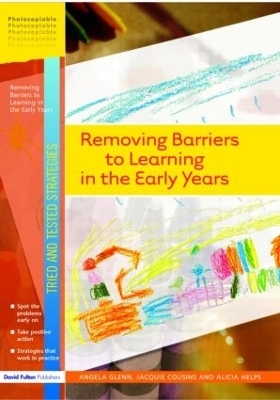 Removing Barriers to Learning in the Early Years - Angela Glenn, Jaquie Cousins, Alicia Helps