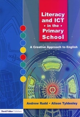 Literacy and ICT in the Primary School - Andrew Rudd, Alison Tyldesley