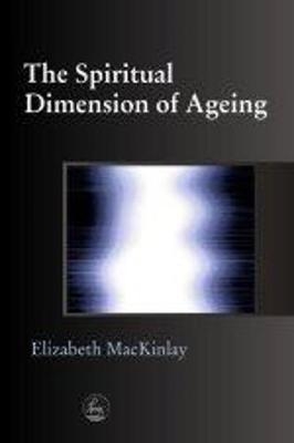 The Spiritual Dimension of Ageing - Elizabeth MacKinlay