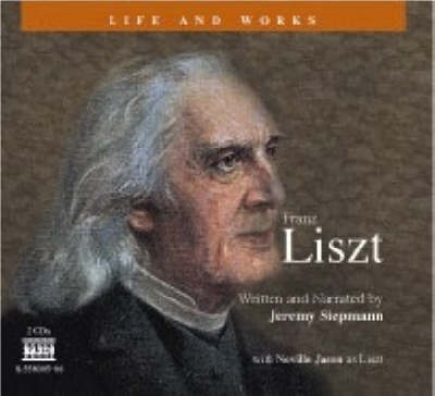 Liszt: His Life and Works - Jeremy Siepmann