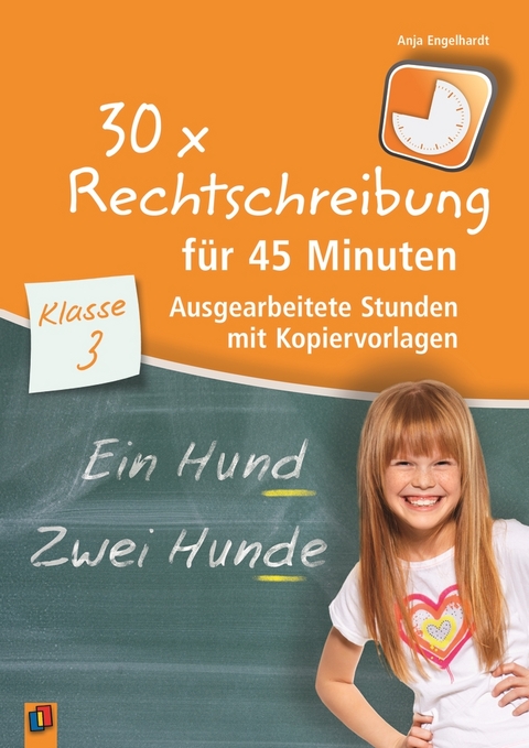 30 x Rechtschreibung f&uuml;r 45 Minuten &ndash; Klasse 3 - Anja Engelhardt