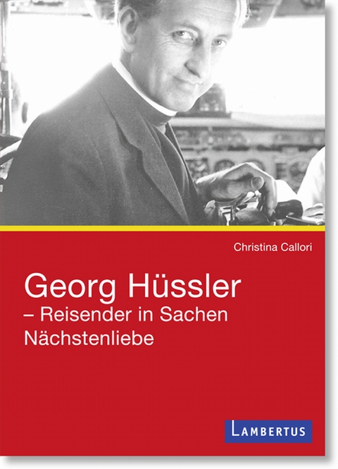 Georg H&uuml;ssler - Reisender in Sachen N&auml;chstenliebe - Christina Callori
