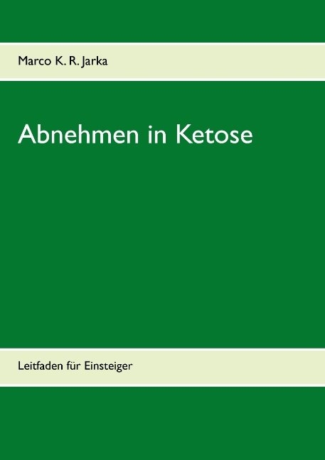 Abnehmen in Ketose - Marco K. R. Jarka