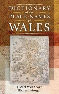 Dictionary of the Place-Names of Wales - Hywel Wyn Owen, Richard Morgan