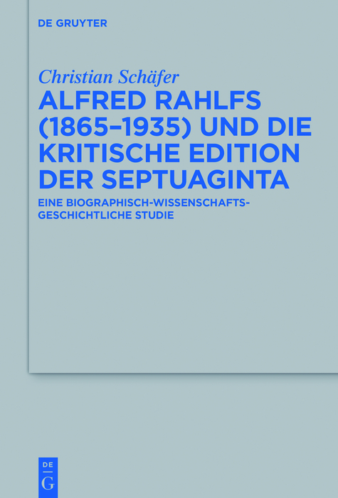 Alfred Rahlfs (1865-1935) und die kritische Edition der Septuaginta - Christian Schäfer
