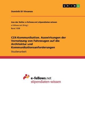 C2X-Kommunikation. Auswirkungen der Vernetzung von Fahrzeugen auf die Architektur und Kommunikationsanforderungen