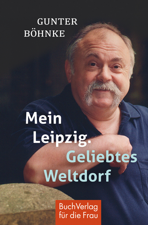 Mein Leipzig. Geliebtes Weltdorf - Gunter B&ouml;hnke
