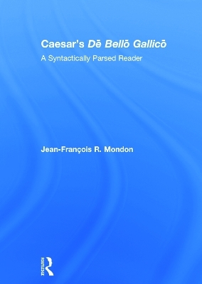 Caesar&rsquo;s Dē Bellō Gallicō - Jean-Fran&ccedil;ois Mondon
