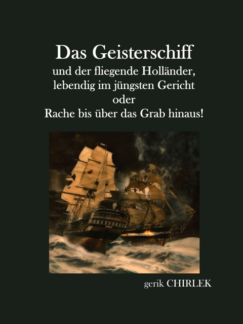Das Geisterschiff und der fliegende Holl&auml;nder, lebendig im j&uuml;ngsten Gericht oder Rache bis &uuml;ber das Grab hinaus! - . Unbekannt